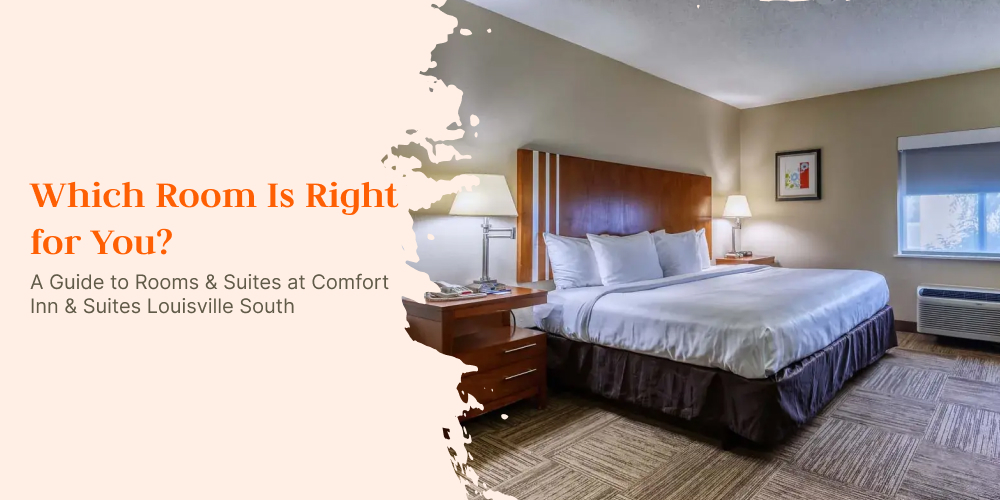 A Guide to Rooms & Suites at Comfort Inn & Suites Louisville South