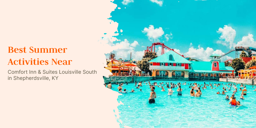 Best Summer Activities Near Comfort Inn Shepherdsville